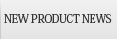 NEW PRODUCT NEWS